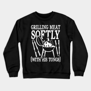 Grilling Meat Softly With His Tongs Crewneck Sweatshirt